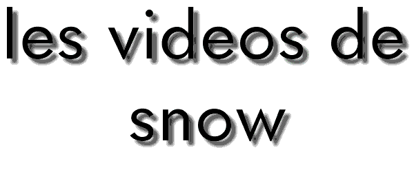 les videos de 
snow par SYMETRIK! J'�sp�re que tu va aimer cette page et que tu me feras de la pub 
 pour qu'il y ait encore plus de videos!